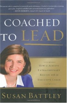 Coached to Lead: How to Achieve Extraordinary Results with an Executive Coach (J-B US non-Franchise Leadership)