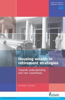 Housing Wealth in Retirement Strategies: Towards Understanding and New Hypotheses - Volume 42 Sustainable Urban Areas  