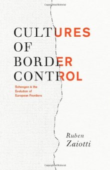 Cultures of Border Control: Schengen and the Evolution of European Frontiers  