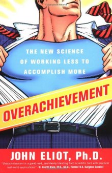 Overachievement: The New Science of Working Less to Accomplish More