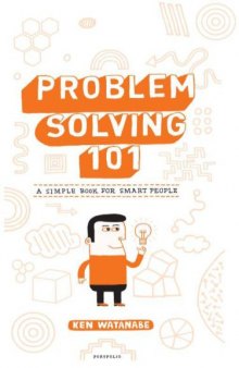 Problem solving 101 : a simple book for smart people