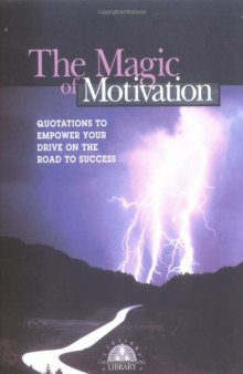 The Magic of Motivation: Quotations to Empower Your Drive on the Road to Success