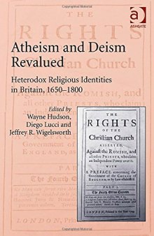 Atheism and Deism Revalued: Heterodox Religious Identities in Britain 1650-1800