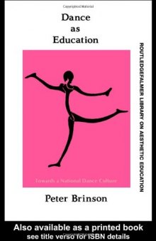 Dance As Education: Towards A National Dance Culture (Falmer Press Library on Aesthetic Education Series)