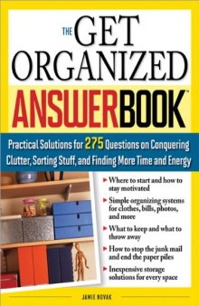 The Get Organized Answer Book: Practical Solutions for 275 Questions on Conquering Clutter, Sorting Stuff, and Finding More Time and Energy