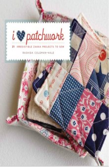 I [heart] patchwork : 21 irresistible Zakka projects to sew