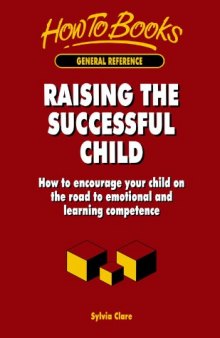 Raising the Successful Child: How to Encourage Your Child on the Road to Emotional and Learning Competence (How to Books (Midpoint))