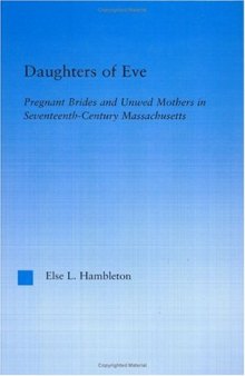Daughters of Eve: Pregnant Brides and Unwed Mothers in Seventeenth Century Massachusetts (Studies in American Popular History and Culture)