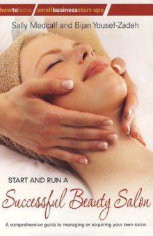 Start and run a successful beauty salon : a comprehensive guide to managing or acquiring your own salon