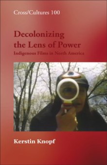 Decolonizing the Lens of Power. Indigenous Films in North America. (Cross Cultures)