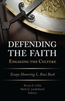 Defending the Faith engaging the culture. : Essays Honoring L. Russ Bush