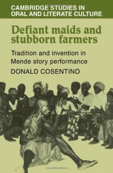 Defiant Maids and Stubborn Farmers: Tradition and Invention in Mende Story Performance (Cambridge Studies in Oral and Literate Culture (No. 4))