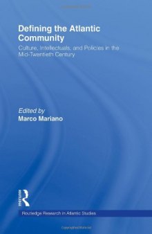 Defining the Atlantic Community: Culture, Intellectuals, and Policies in the Mid-Twentieth Century (Routledge Research in Atlantic Studies)
