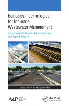Ecological technologies for industrial wastewater management : petrochemicals, metals, semi-conductors, and paper industries