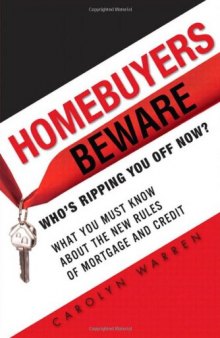 Homebuyers Beware: Who's Ripping You Off Now?--What You Must Know About the New Rules of Mortgage and Credit
