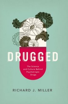 Drugged : the science and culture behind psychotropic drugs