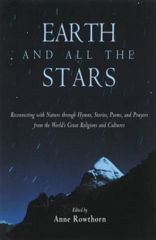 Earth and All the Stars: Reconnecting With Nature Through Hymns, Stories, Poems, and Prayers from the World's Great Religions and Cultures
