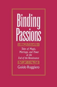 Binding Passions: tales of magic, marriage, and power at the end of the Renaissance