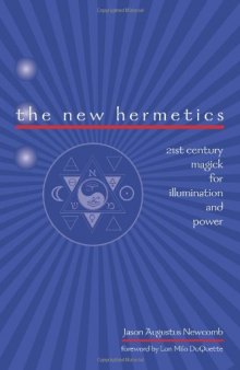 The New Hermetics: 21st Century Magick for Illumination and Power