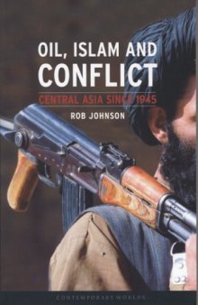 Oil, Islam, and Conflict: Central Asia since 1945 (Reaktion Books - Contemporary Worlds)