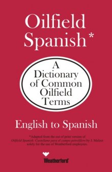 Oilfield Spanish: A Dictionary of Common Oilfield Terms, English to Spanish