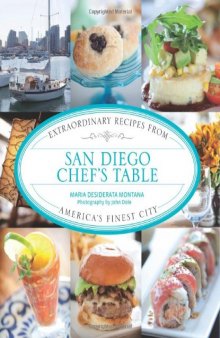 San Diego Chef's Table: Extraordinary Recipes from America's Finest City