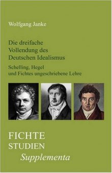 Die dreifache Vollendung des Deutschen Idealismus: Schelling, Hegel und Fichtes ungeschriebene Lehre. (Fiche-Studien-Supplementa)