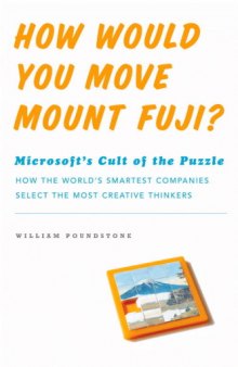 How Would You Move Mount Fuji?: Microsoft's Cult of the Puzzle--How the World's Smartest Companies Select the Most Creative Thinkers  