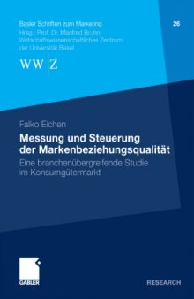 Messung und Steuerung der Markenbeziehungsqualität: Eine branchenübergreifende Studie im Konsumgütermarkt (Basler Schriften zum Marketing Band 26)