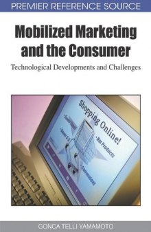 Mobilized Marketing and the Consumer: Technological Developments and Challenges (Premier Reference Source)