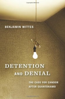 Detention and Denial: The Case for Candor After Guantanamo  