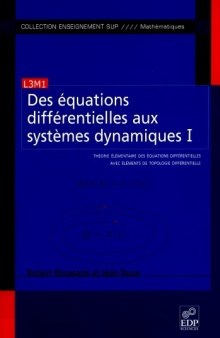 Des équations différentielles aux systèmes dynamiques : Tome 1, Théorie élémentaire des équations différentielles avec éléments de topologie différentielle