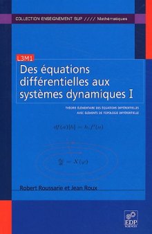 Des équations différentielles aux systèmes dynamiques : Tome 1, Théorie élémentaire des équations différentielles avec éléments de topologie différentielle