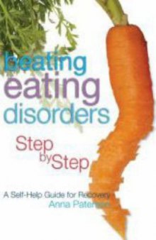 Beating Eating Disorders Step by Step: A Self-Help Guide for Recovery
