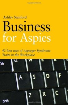 Business for Aspies: 42 Best Practices for Using Asperger Syndrome Traits at Work  