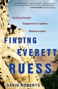 Finding Everett Ruess: The Remarkable Life and Unsolved Disappearance of a Legendary Wilderness Explorer