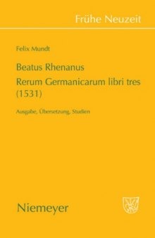 Beatus Rhenanus: Rerum Germanicarium libri tres (1531): Ausgabe, Übersetzung, Studien (Frühe Neuzeit)