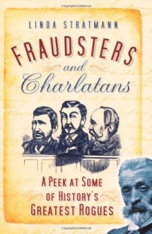 Fraudsters and Charlatans: A Peek at Some of History's Greatest Rogues