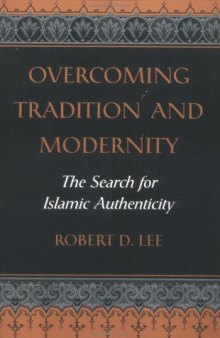 Overcoming Tradition And Modernity: The Search For Islamic Authenticity
