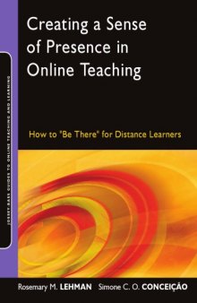 Creating a Sense of Presence in Online Teaching: How to ''Be There'' for Distance Learners (Jossey-Bass Guides to Online Teaching and Learning)