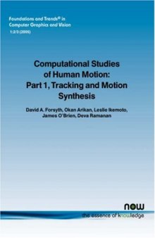 Computational Studies of Human Motion: Part 1, Tracking and Motion Synthesis (Foundations and Trends in Computer Graphics and Vision)