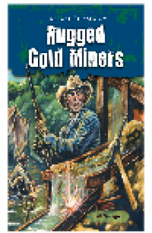 Rugged Gold Miners. True Tales of the Wild West