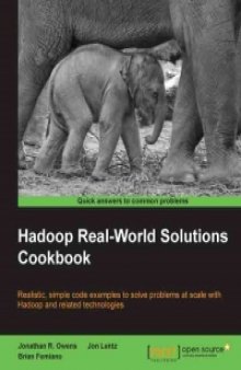 Hadoop Real-World Solutions Cookbook: Realistic, simple code examples to solve problems at scale with Hadoop and related technologies