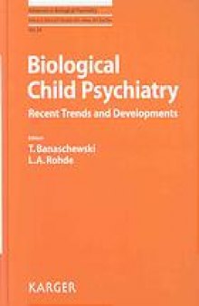 Biological child psychiatry : recent trends and developments
