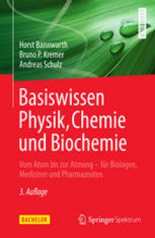 Basiswissen Physik, Chemie und Biochemie: Vom Atom bis zur Atmung - für Biologen, Mediziner und Pharmazeuten