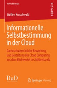 Informationelle Selbstbestimmung in der Cloud: Datenschutzrechtliche Bewertung und Gestaltung des Cloud Computing aus dem Blickwinkel des Mittelstands