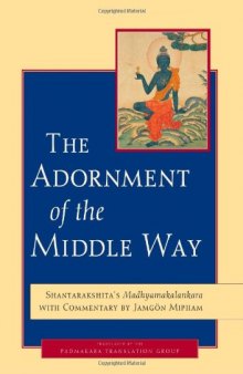 The Adornment of the Middle Way: Shantarakshita's Madhyamakalankara with Commentary by Jamgon Mipham