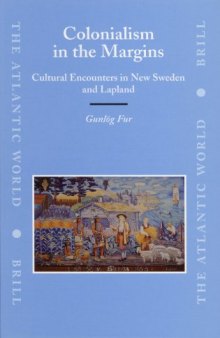 Colonialism in the Margins: Cultural Encounters in New Sweden and Lapland (The Atlantic World)