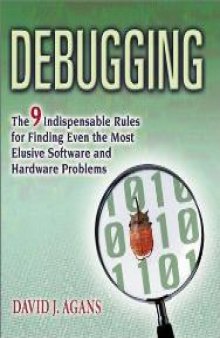 Debugging - The 9 Indispensable Rules for Finding Even the Most Elusive Hardware and Software Problem