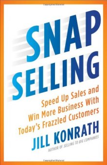 SNAP Selling: Speed Up Sales and Win More Business with Today's Frazzled Customers  